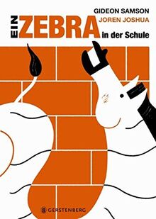 Ein Zebra in der Schule: Elf erstaunliche Schulgeschichten