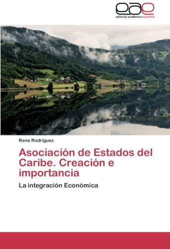 Asociación de Estados del Caribe. Creación e importancia: La integración Económica