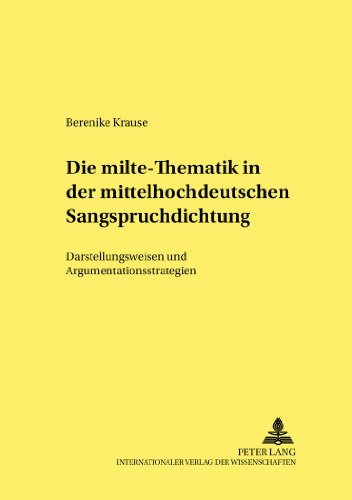 Die «milte»-Thematik in der mittelhochdeutschen Sangspruchdichtung: Darstellungsweisen und Argumentationsstrategien (Kultur, Wissenschaft, Literatur)