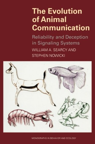 The Evolution of Animal Communication: Reliability and Deception in Signaling Systems (MONOGRAPHS IN BEHAVIOR AND ECOLOGY)