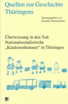 Quellen zur Geschichte Thüringens. Überweisung in den Tod: Nationalsozialistische "Kindereuthanasie" in Thüringen