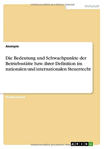 Die Bedeutung und Schwachpunkte der Betriebsstätte bzw. ihrer Definition im nationalen und internationalen Steuerrecht