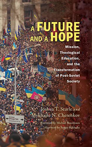 A Future and a Hope: Mission, Theological Education, and the Transformation of Post-Soviet Society