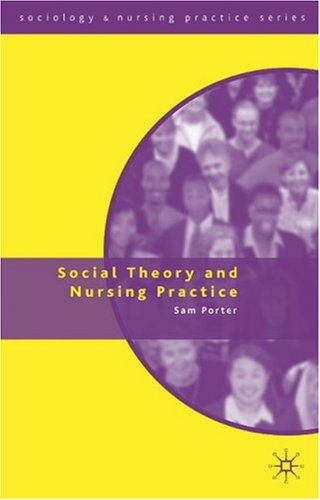 Social Theory and Nursing Practice (Sociology & Nursing Practice)