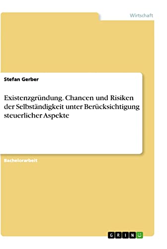 Existenzgründung. Chancen und Risiken der Selbständigkeit unter Berücksichtigung steuerlicher Aspekte