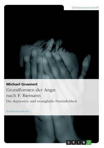 Grundformen der Angst nach F. Riemann: Die depressive und zwanghafte Persönlichkeit