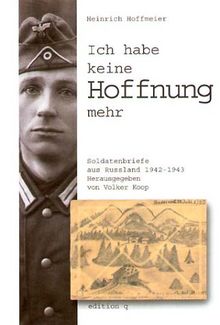 Ich habe keine Hoffnung mehr. Soldatenbriefe aus Russland 1942-1943