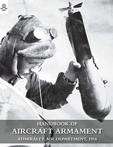 HANDBOOK OF AIRCRAFT ARMAMENT: C.B. 1161. Admiralty, Air Department, 1916.