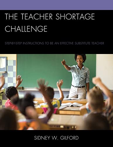 The Teacher Shortage Challenge: Step-by-Step Instructions to be an Effective Substitute Teacher, 2nd Edition