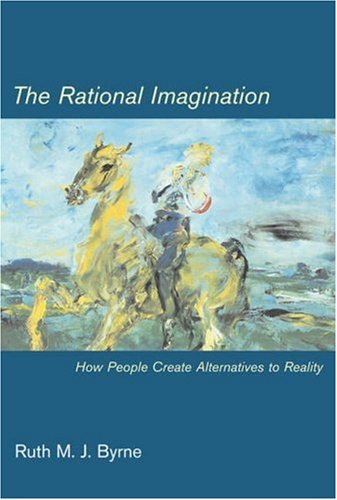 The Rational Imagination: How People Create Alternatives to Reality (Bradford Books)