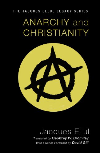 Anarchy and Christianity (Jacques Ellul Legacy)