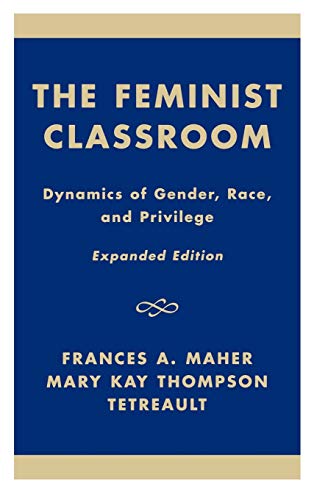 The Feminist Classroom: Dynamics of Gender, Race, and Privilege