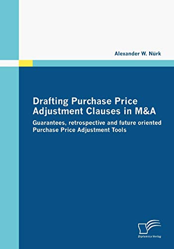 Drafting Purchase Price Adjustment Clauses in M&A. Guarantees, retrospective and future oriented Purchase Price Adjustment Tools