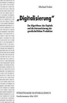 „Digitalisierung“: Der Algorithmus des Kapitals und die Automatisierung der gesellschaftlichen Produktion (Streitbarer Materialismus: Zeitschrift zur Förderung der wissenschaftlichen Weltanschauung)