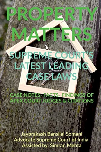 'PROPERTY MATTERS' SUPREME COURT'S LATEST LEADING CASE LAWS: CASE NOTES- FACTS- FINDINGS OF APEX COURT JUDGES & CITATIONS