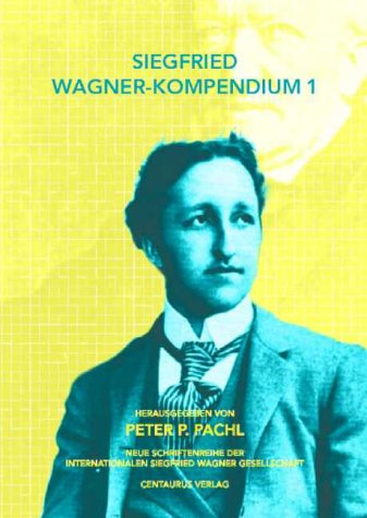 Siegfried Wagner-Kompendium I: Bericht über das erste internationale Symposium Siegfried Wagner, Köln 2001