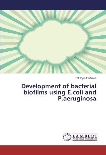 Development of bacterial biofilms using E.coli and P.aeruginosa
