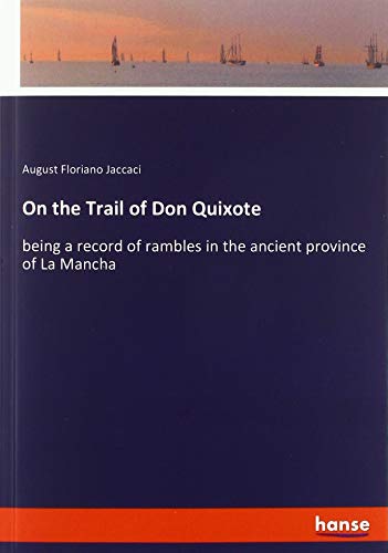 On the Trail of Don Quixote: being a record of rambles in the ancient province of La Mancha