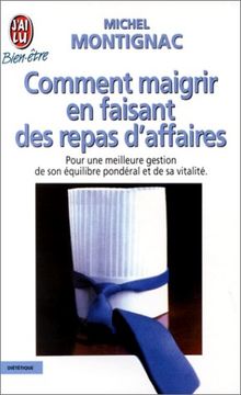 COMMENT MAIGRIR EN FAISANT DES REPAS D'AFFAIRES. Pour une meilleure gestion de son équilibre pondéral et de sa vitalité