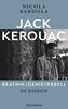 Jack Kerouac: Beatnik, Genie, Rebell: Die Biografie