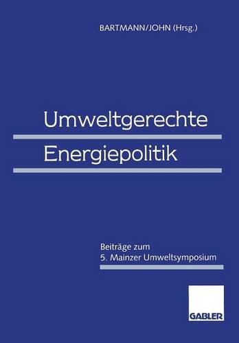 Umweltgerechte Energiepolitik: Beiträge zum 5. Mainzer Umweltsymposium (German Edition)