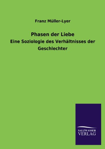 Phasen der Liebe: Eine Soziologie des Verhältnisses der Geschlechter