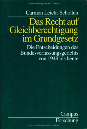 Das Recht auf Gleichberechtigung im Grundgesetz: Die Entscheidungen des Bundesverfassungsgerichts von 1949 bis heute