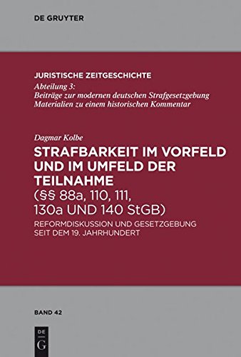 Strafbarkeit im Vorfeld und im Umfeld der Teilnahme (§§ 88a, 110, 111, 130a und 140 StGB): Reformdiskussion und Gesetzgebung seit dem 19. Jahrhundert ... Zeitgeschichte / Abteilung 3, Band 42)