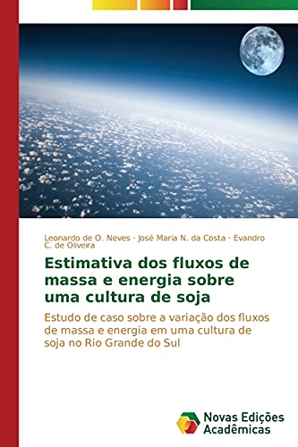 Estimativa dos fluxos de massa e energia sobre uma cultura de soja: Estudo de caso sobre a variação dos fluxos de massa e energia em uma cultura de soja no Rio Grande do Sul