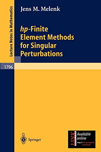 hp-Finite Element Methods for Singular Perturbations (Lecture Notes in Mathematics, 1796, Band 1796)
