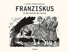 Franziskus: In der Schule der Armut. Mit Texten von Willibald Hopfgartner und Papst Franziskus. Herausgegeben und mit einem Vorwort versehen von Erzbischof Franz Lackner und Bischof Hermann Glettler.