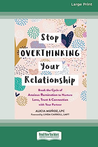 Alicia Munoz Stop Overthinking Your Relationship, Break The Cycle Of Anxious Rumination To Nurture Love, Trust, And Connection With Your Partner (16pt Large Print