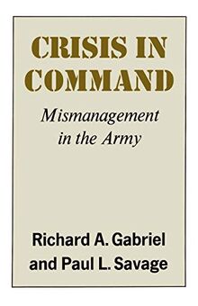 CRISIS IN COMMAND PA: Mismanagement in the Army