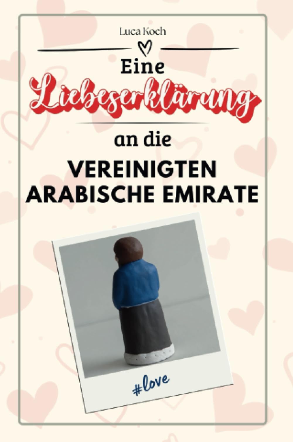 Eine Liebeserklärung an die Vereinigten Arabischen Emirate - Die große Hommage - das perfekte Geschenk für Weihnachten und Geburtstag und jeden Anlass