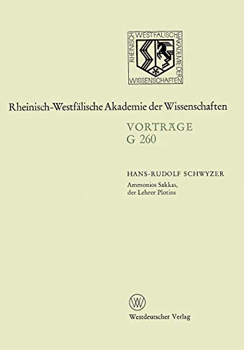 Ammonios Sakkas, der Lehrer Plotins: 261. Sitzung am 25. November 1981 in Düsseldorf (Rheinisch-Westfälische Akademie der Wissenschaften) (German ... Akademie der Wissenschaften, 260, Band 260)