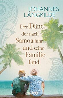 Der Däne, der nach Samoa fuhr und seine Familie fand: Eine wahre Geschichte über Familien-Glück, Seefahrer-Romantik und Reise-Abenteuer