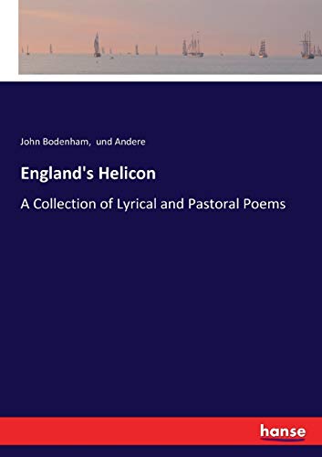 England's Helicon: A Collection of Lyrical and Pastoral Poems