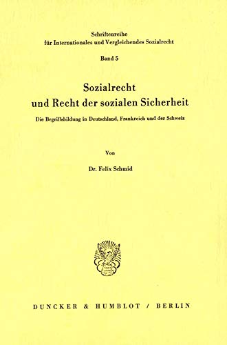 Sozialrecht und Recht der sozialen Sicherheit.: Die Begriffsbildung in Deutschland, Frankreich und der Schweiz. (Schriftenreihe Fur Internationales Und Vergleichendes Sozialrecht, Band 5)