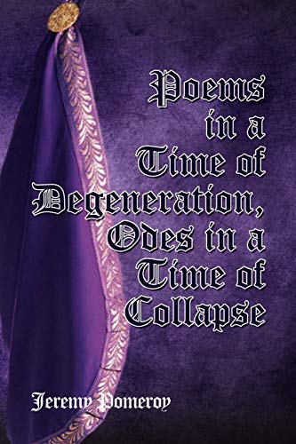 Poems in a Time of Degeneration, Odes in a Time of Collapse