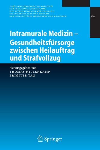 Intramurale Medizin - Gesundheitsfürsorge Zwischen Heilauftrag Und Strafvollzug (Veröffentlichungen Des Instituts Für Deutsches, Europäisches Und . . ... der Universitäten Heidelberg und Mannheim)
