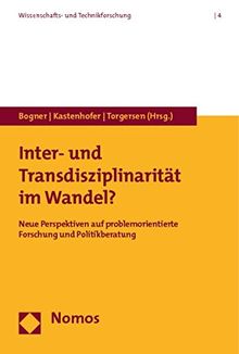 Inter- und Transdisziplinarität im Wandel?: Neue Perspektiven auf problemorientierte Forschung und Politikberatung (Wissenschafts- Und Technikforschung)