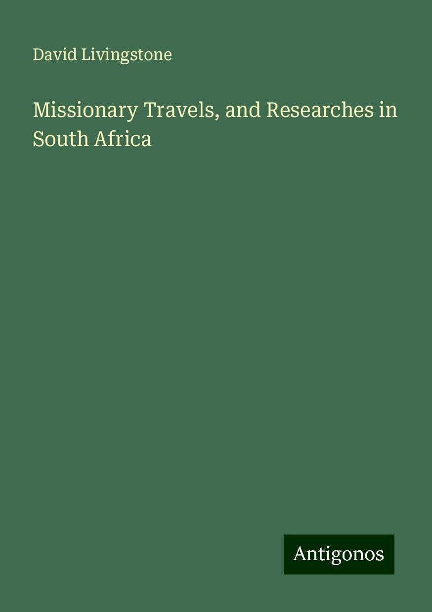 Missionary Travels, and Researches in South Africa