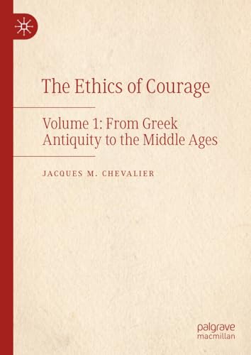 The Ethics of Courage: Volume 1: From Greek Antiquity to the Middle Ages