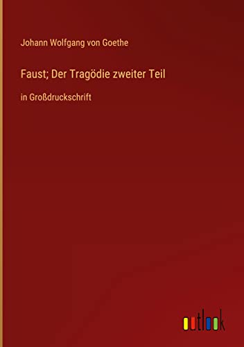 Faust; Der Tragödie zweiter Teil: in Großdruckschrift