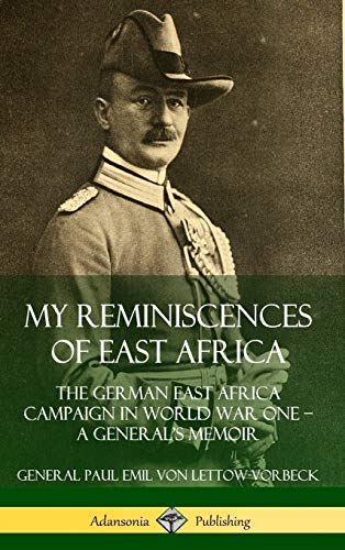 My Reminiscences of East Africa: The German East Africa Campaign in World War One ? A General?s Memoir (Hardcover)