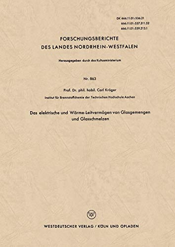 Das elektrische und Wärme-Leitvermögen von Glasgemengen und Glasschmelzen (Forschungsberichte des Landes Nordrhein-Westfalen) (German Edition) ... Landes Nordrhein-Westfalen (863), Band 863)