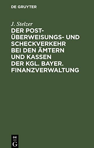 Der Post-Überweisungs- und Scheckverkehr bei den Ämtern und Kassen der Kgl. bayer. Finanzverwaltung