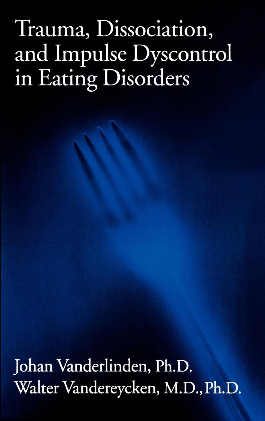 Trauma, Dissociation, And Impulse Dyscontrol In Eating Disorders (Brunner/Mazel Eating Disorders Monograph Series, Band 9)