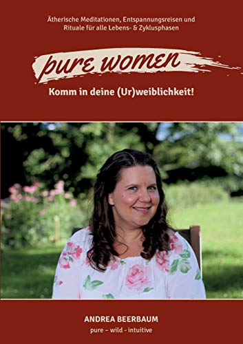 pure women: Komm in deine (Ur)weiblichkeit!