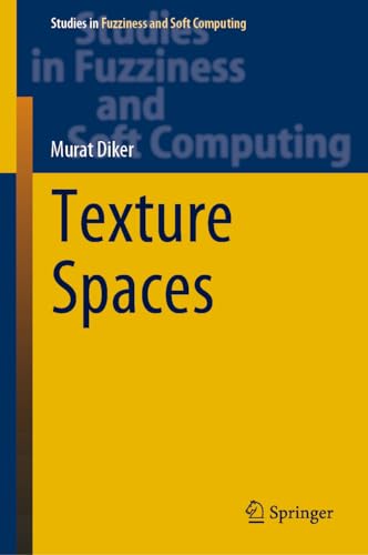 Texture Spaces (Studies in Fuzziness and Soft Computing, 411, Band 411)